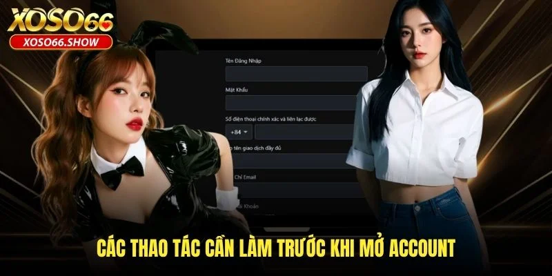 Các thao tác cần làm trước khi mở account Các thao tác cần làm trước khi mở account