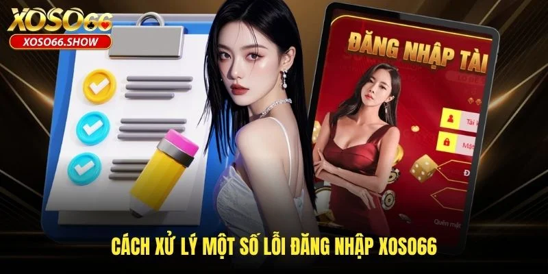 Cách xử lý một số lỗi đăng nhập XOSO66