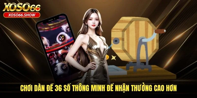 Chơi dàn đề 36 số thông minh để nhận thưởng cao hơn Chơi dàn đề 36 số thông minh để nhận thưởng cao hơn