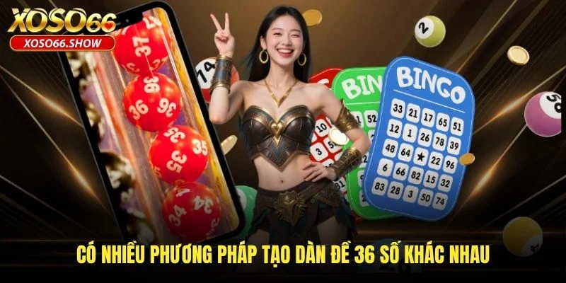 Có nhiều phương pháp tạo dàn đề 36 số khác nhau Có nhiều phương pháp tạo dàn đề 36 số khác nhau