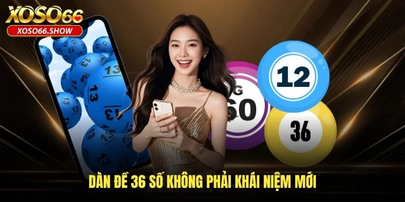 Dàn đề 36 số không phải khái niệm mới Dàn đề 36 số không phải khái niệm mới