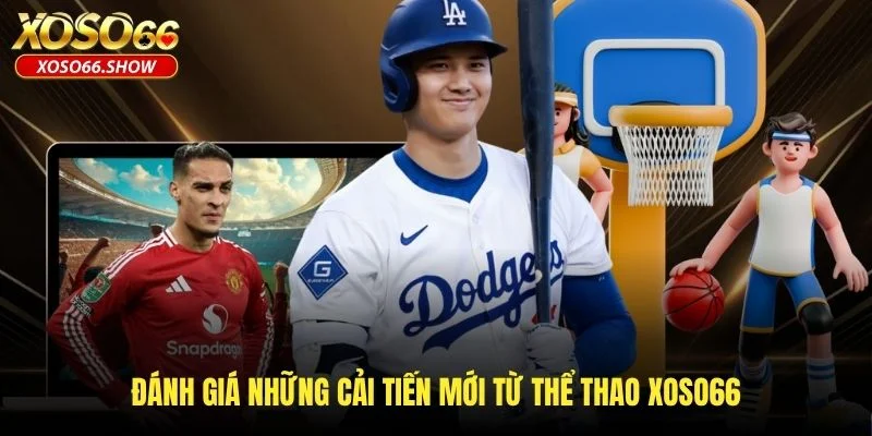 Đánh giá những cải tiến mới từ thể thao XOSO66 Đánh giá những cải tiến mới từ thể thao XOSO66