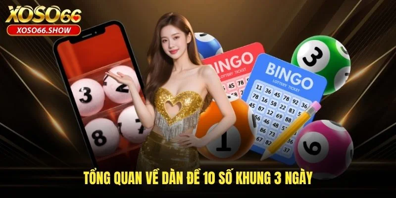 Tổng quan về dàn đề 10 số khung 3 ngày